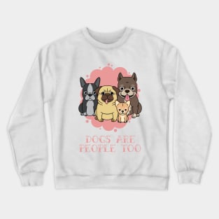 Dogs Are People Too Crewneck Sweatshirt